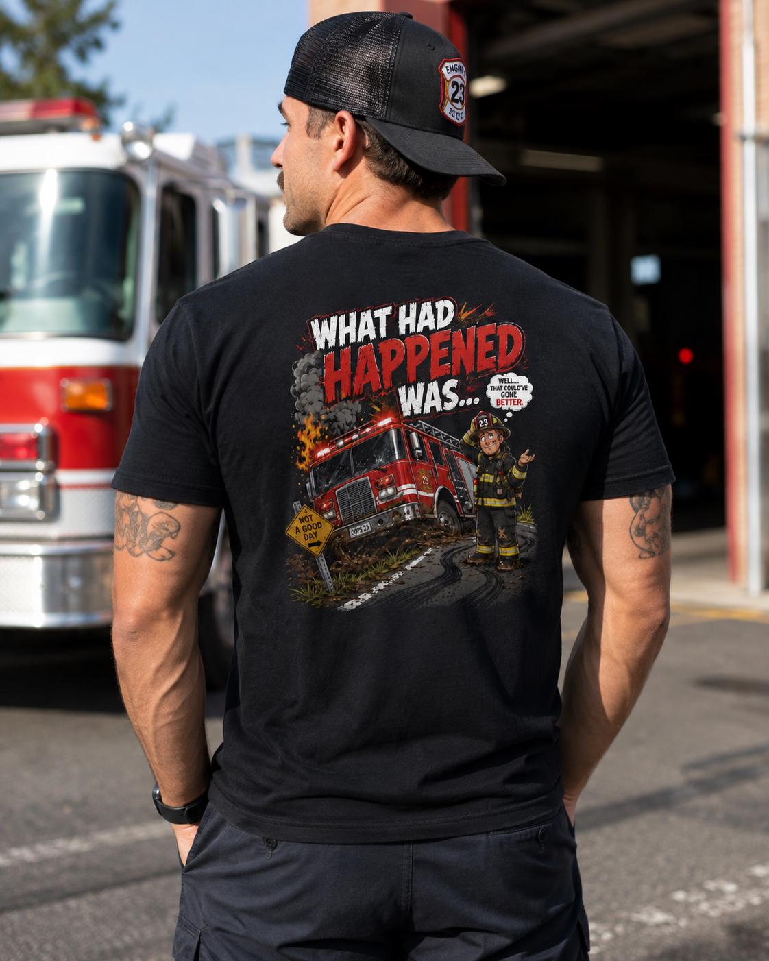 What Had Happened Was Firefighter Shirt, Firehouse Humor Tee