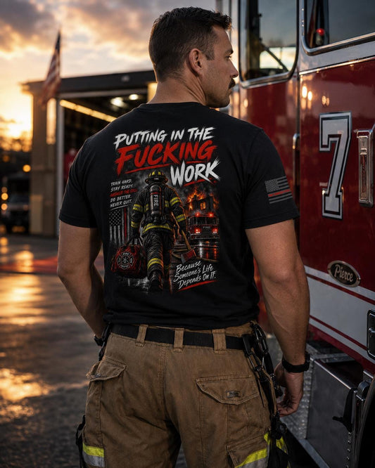 Put in the Fucking Work Firefighter Shirt | Firehouse Motivation Tee | Firefighter Brotherhood T-Shirt | First Responder | Fire Dept Apparel