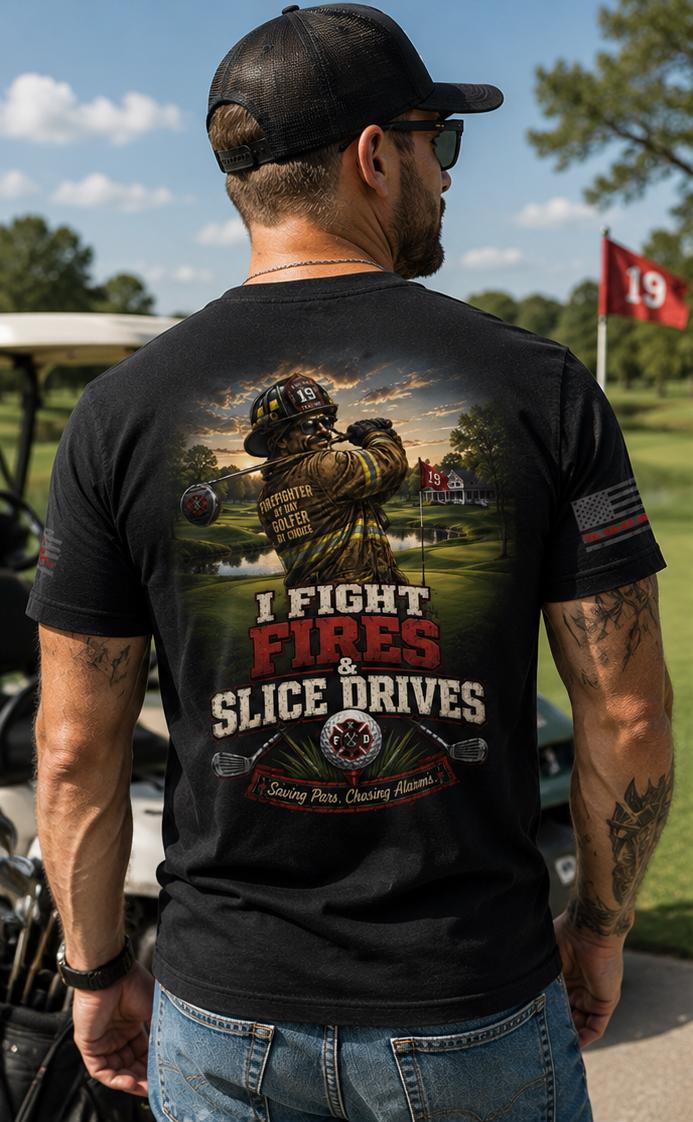 Firefighter Golf Shirt, I Fight Fires & Slice Drives T-Shirt