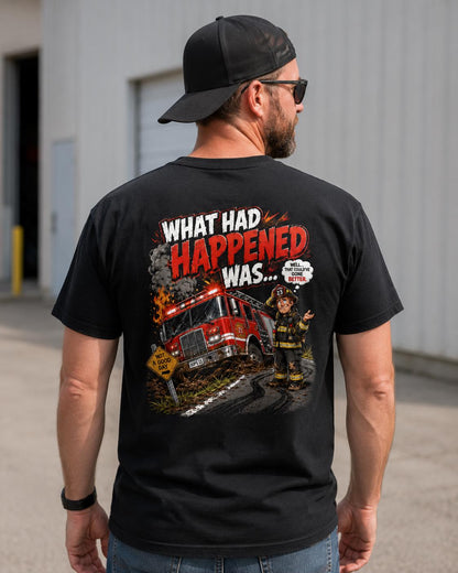 What Had Happened Was Firefighter Shirt, Firehouse Humor Tee