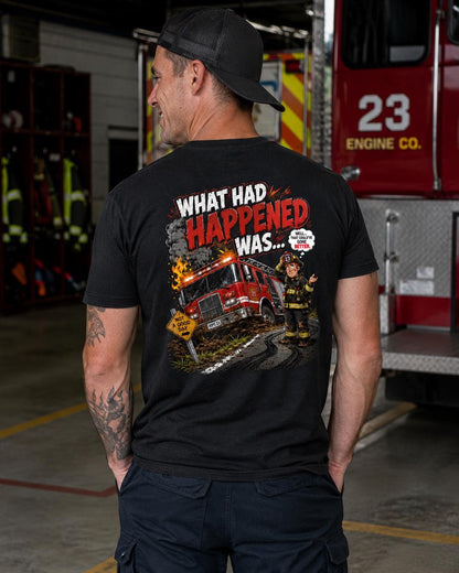 What Had Happened Was Firefighter Shirt, Firehouse Humor Tee