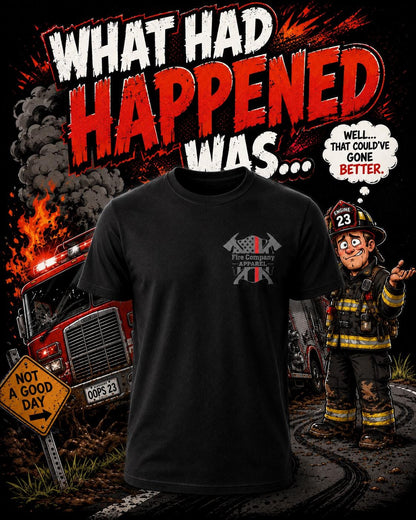 What Had Happened Was Firefighter Shirt, Firehouse Humor Tee